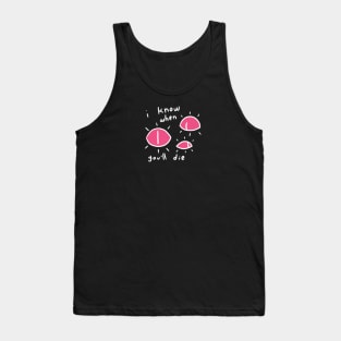 I KNOW WHEN YOU'LL DIE Tank Top